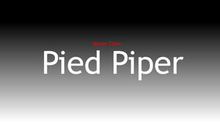 Pied Piper
Movie Title:
 