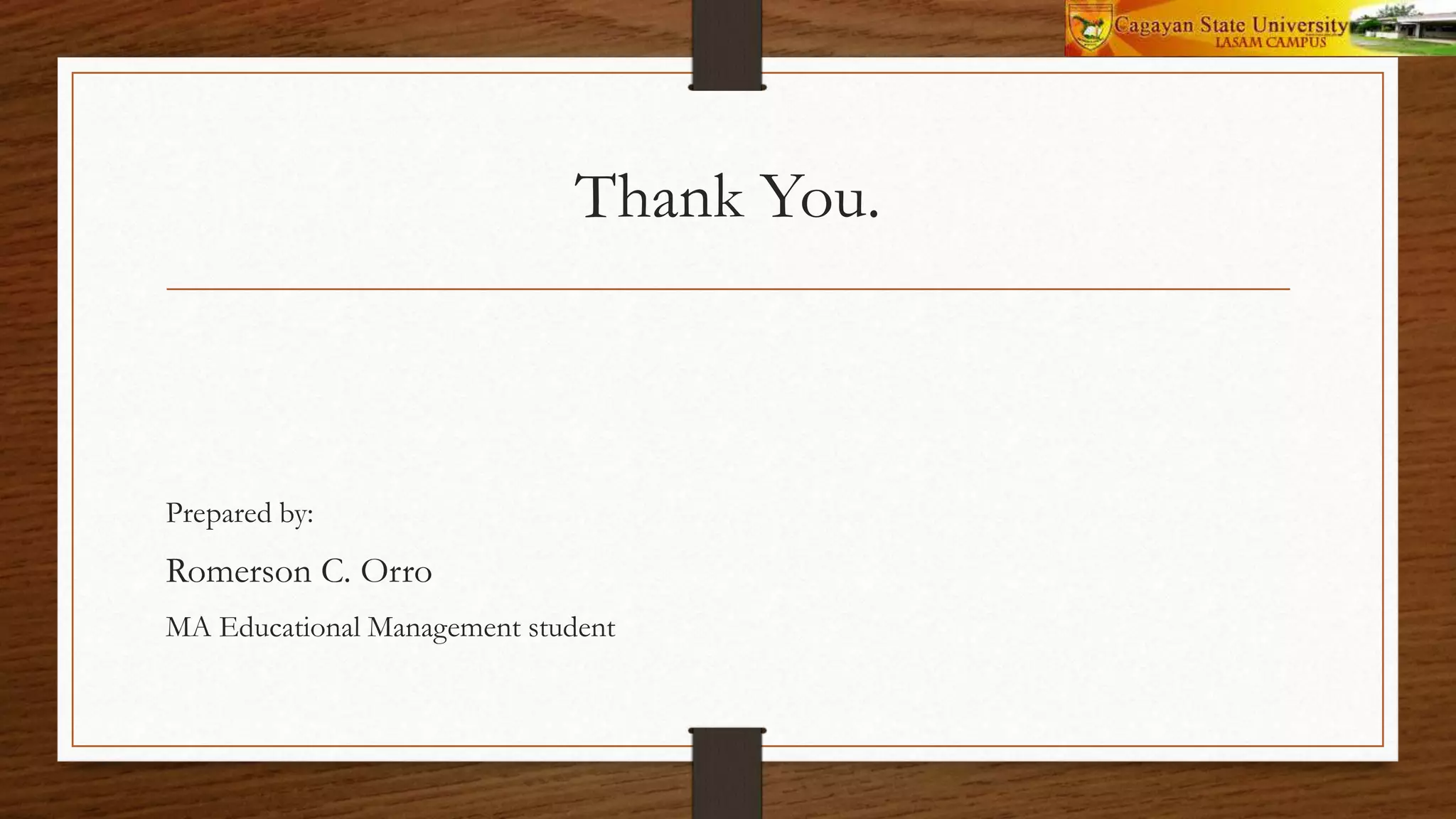 Thank You.
Prepared by:
Romerson C. Orro
MA Educational Management student
 
