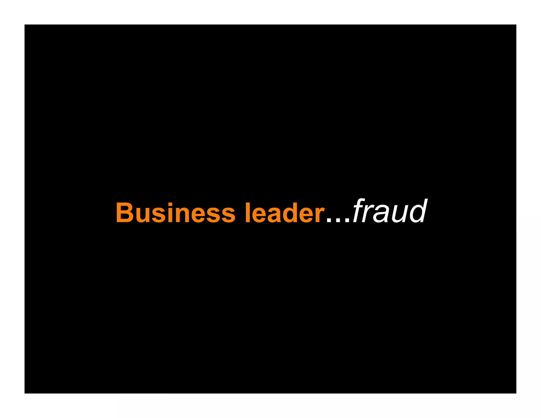 Business leader…fraud
 