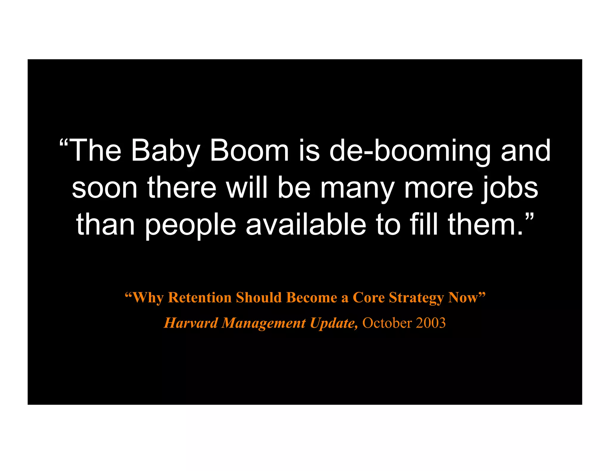 “Why Retention Should Become a Core Strategy Now”
     Harvard Management Update, October 2003
 