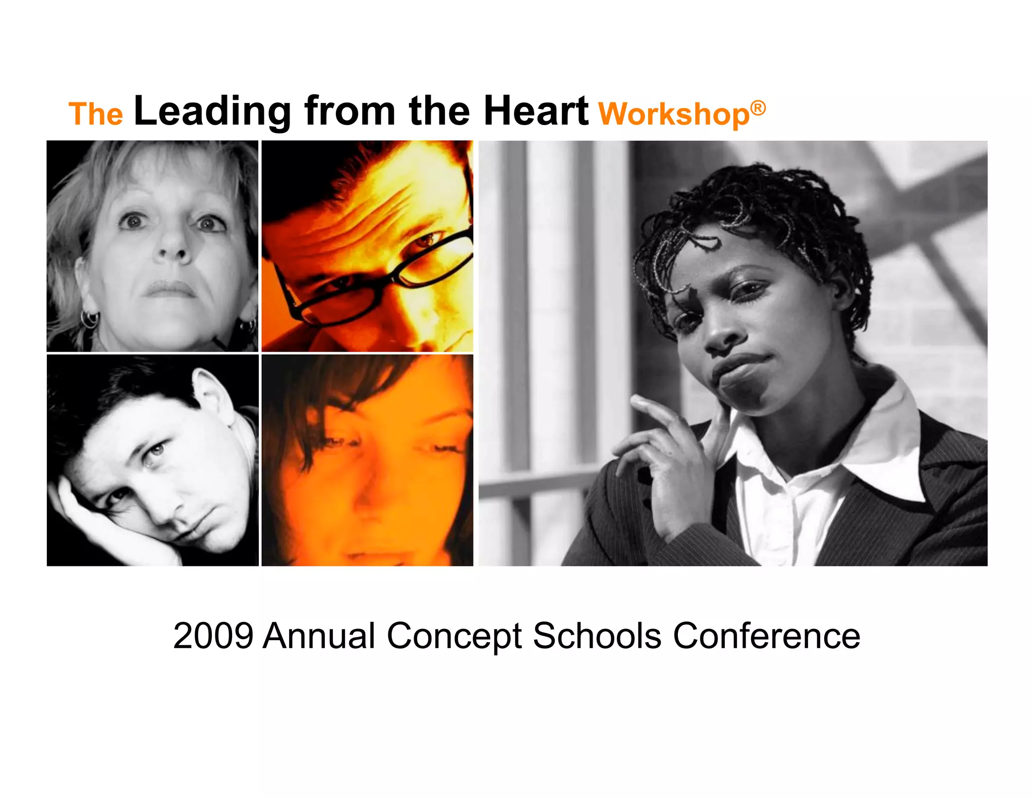 The Leading   from the Heart Workshop®




     2009 Annual Concept Schools Conference
 
