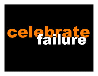 celebrate
   failure
 
