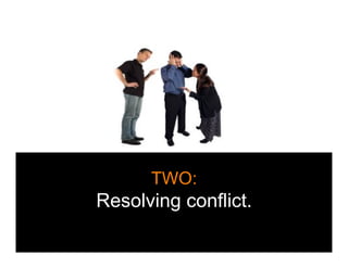 TWO:
Resolving conflict.
 