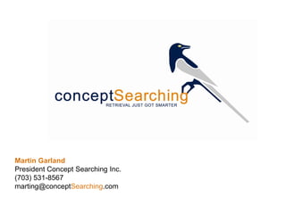 Martin Garland
President Concept Searching Inc.
(703) 531-8567
marting@conceptSearching.com
 