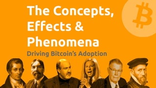The Concepts,
Eﬀects &
Phenomena
Driving Bitcoin’s Adoption
 