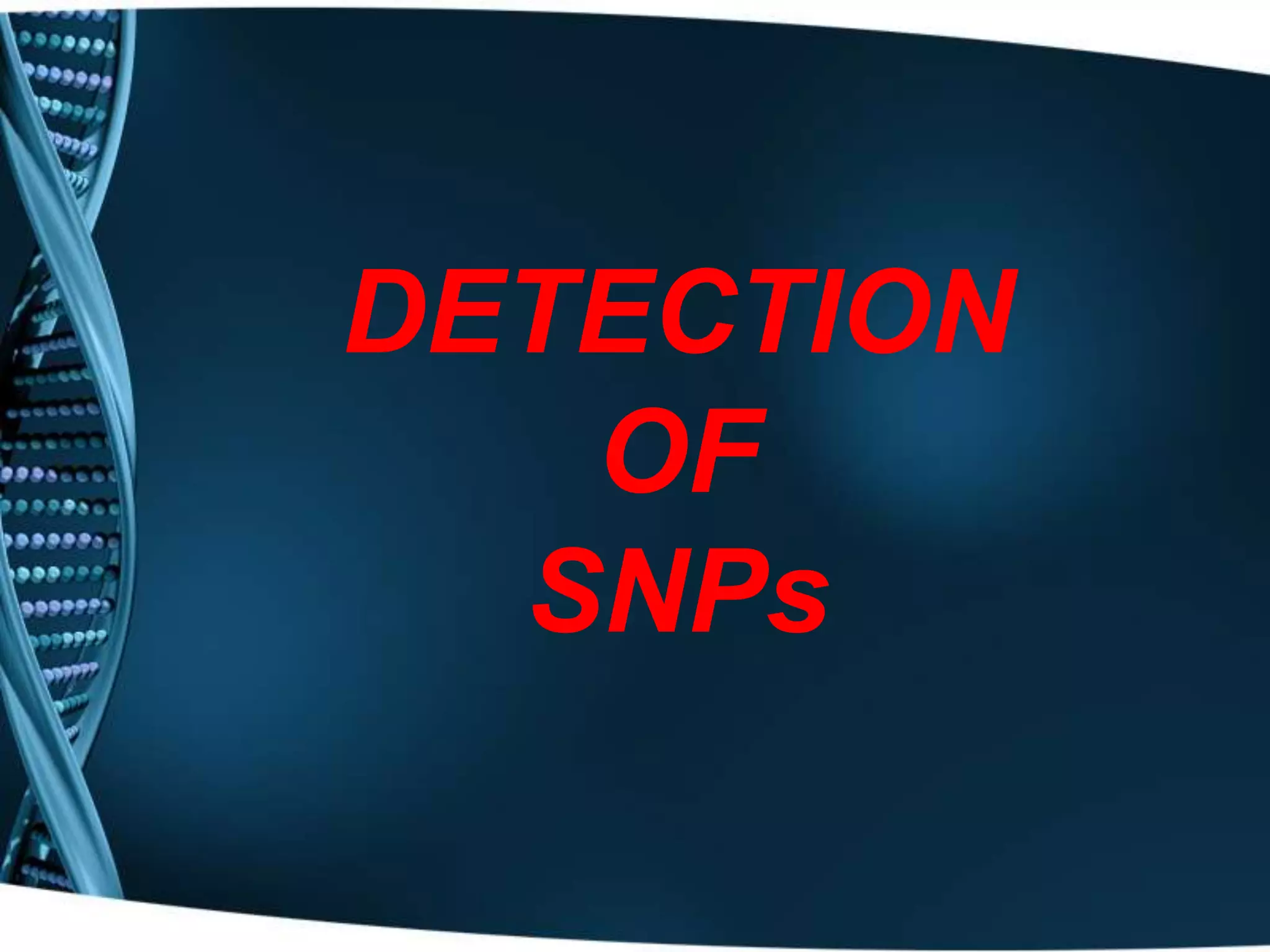 DETECTION
OF
SNPs

 