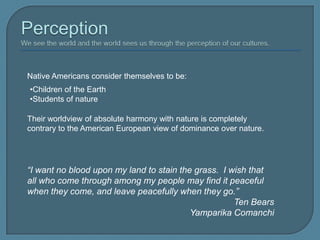 DressBut they shared one common belief, contrary to the Western Europeans who settled North America, that… The Earth was a spiritual presence to be honored, not mastered.