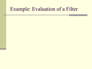 Example: Evaluation of a Filter
 