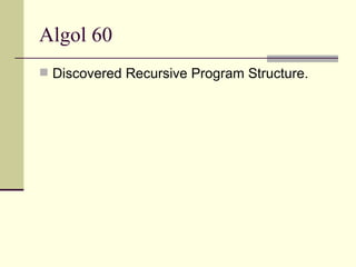 Algol 60
 Discovered Recursive Program Structure.
 