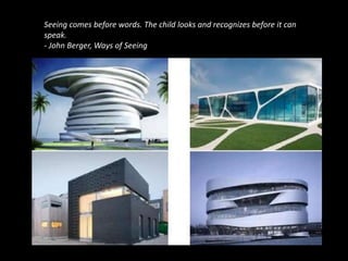 Seeing comes before words. The child looks and recognizes before it can
speak.
- John Berger, Ways of Seeing
 