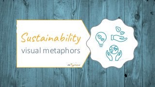 Visuals by infoDiagram.com
visual metaphors
Sustainability
 