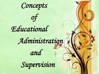 Concepts
of
Educational
Administration
and
Supervision
 