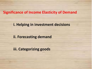 25
Significance of Income Elasticity of Demand
i. Helping in investment decisions
ii. Forecasting demand
iii. Categorizing goods
 