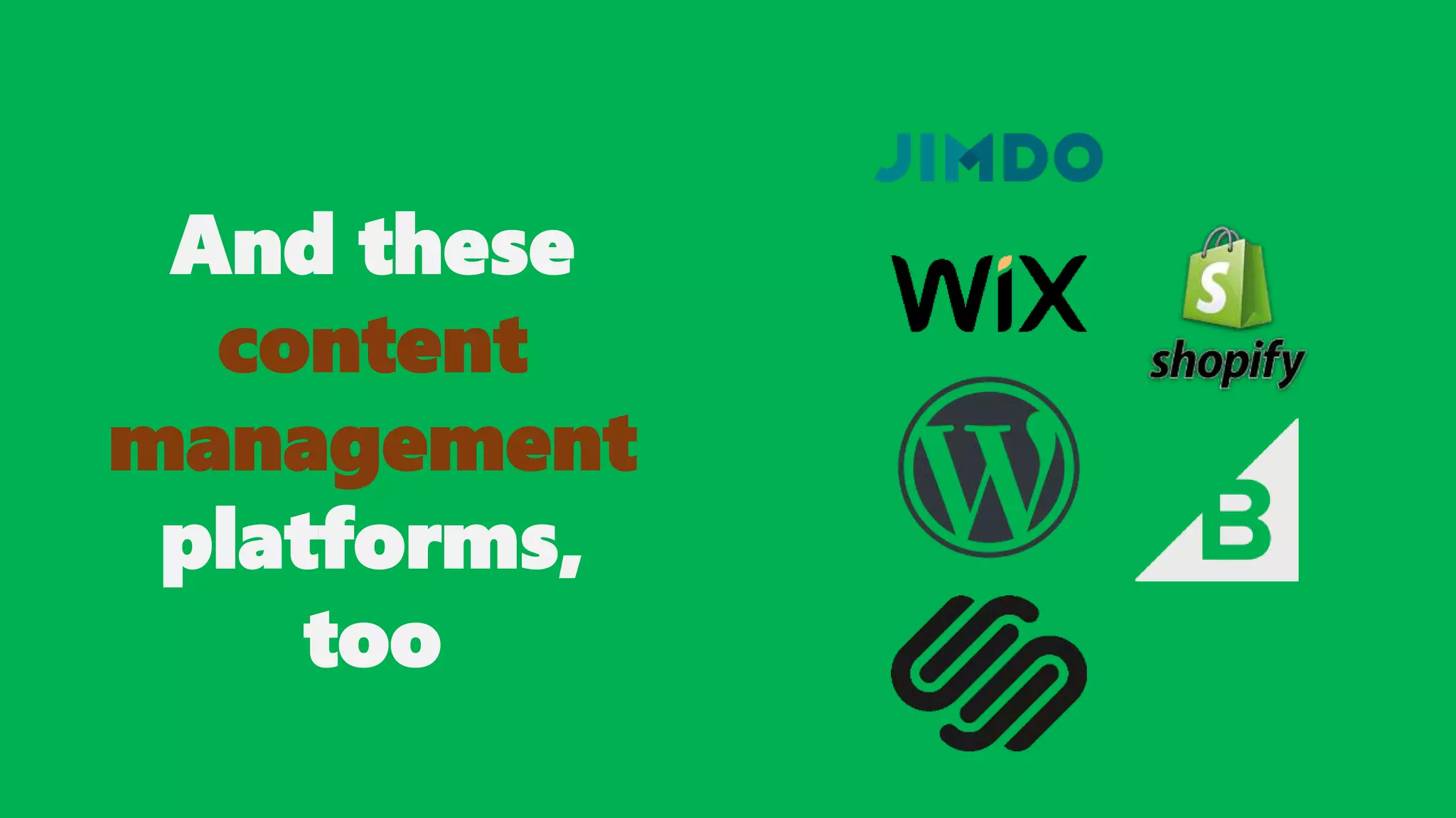And these
content
management
platforms,
too
 