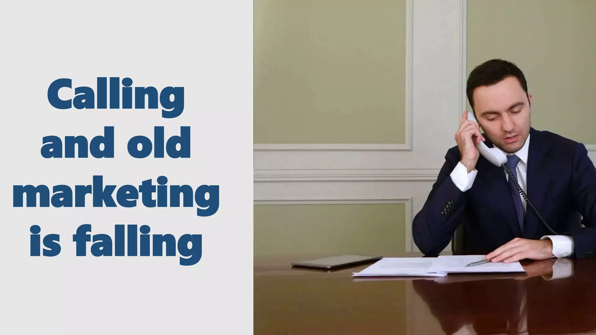 Calling
and old
marketing
is falling
 