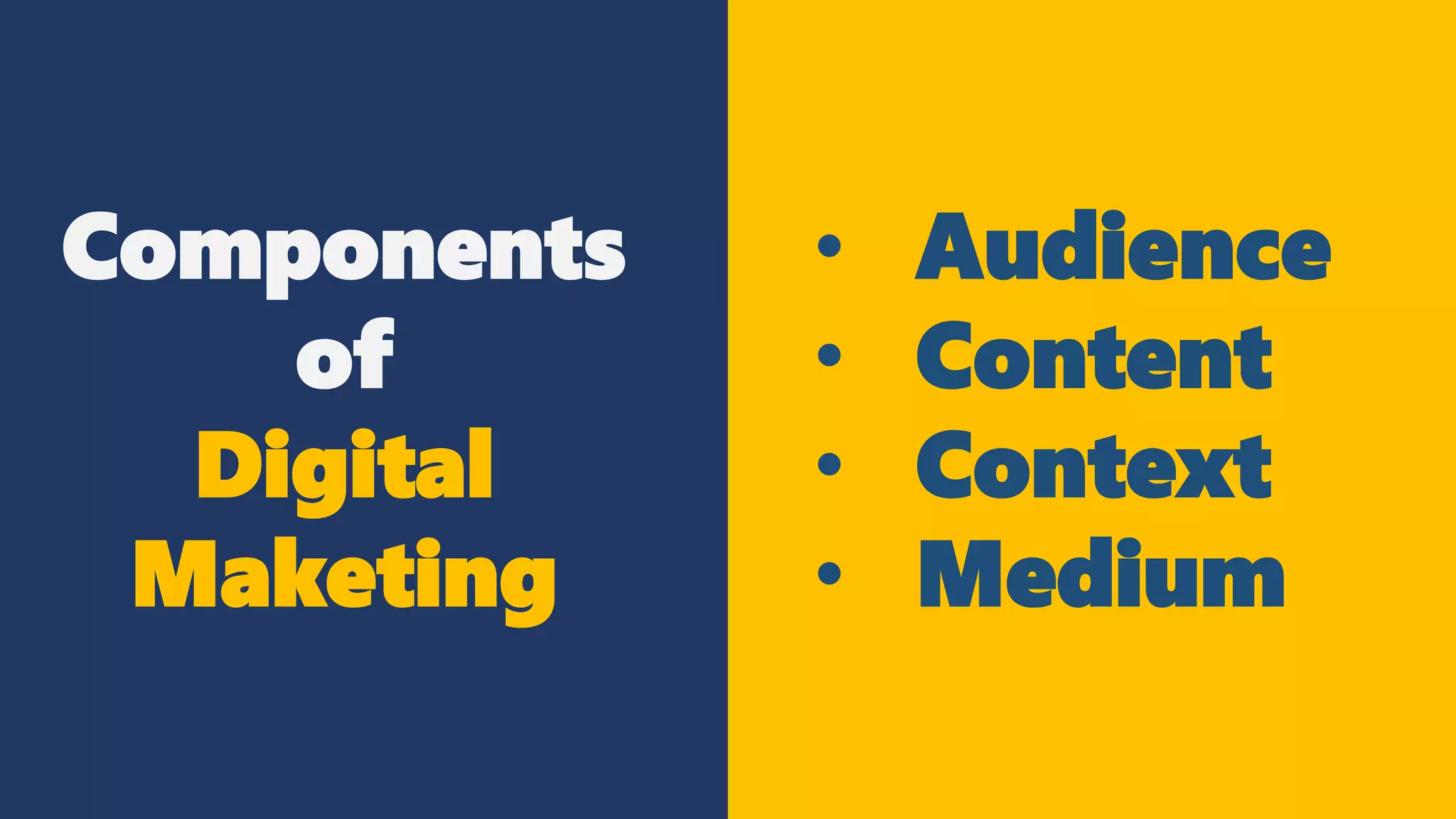 Components
of
Digital
Maketing
• Audience
• Content
• Context
• Medium
 