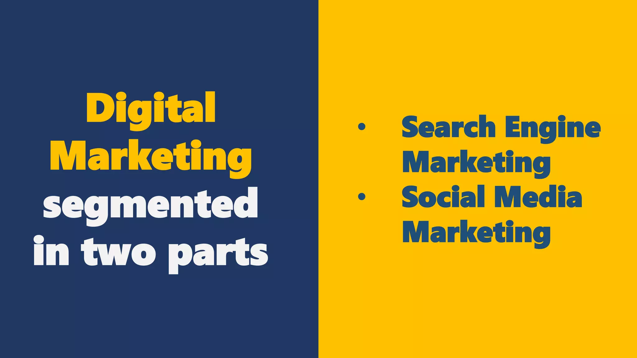 Digital
Marketing
segmented
in two parts
• Search Engine
Marketing
• Social Media
Marketing
 