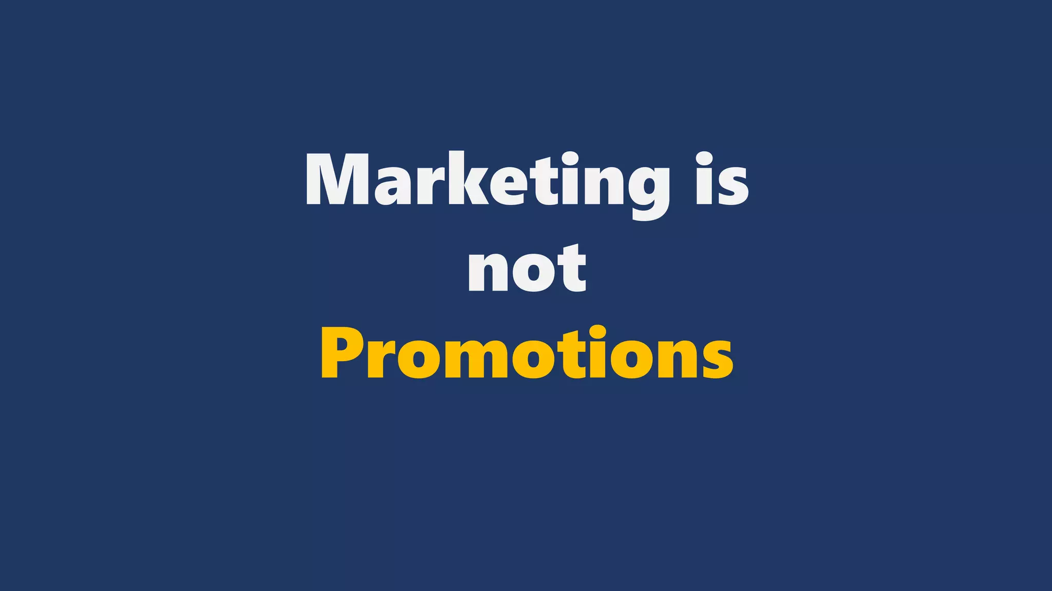 Marketing is
not
Promotions
 