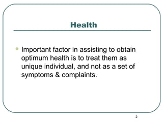 Health 
Important factor in assisting to obtain 
optimum health is to treat them as 
unique individual, and not as a set ...