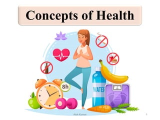 Concepts of Health
Alok Kumar 1
 