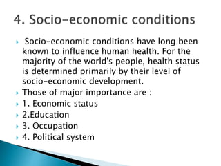  Socio-economic conditions have long been
known to influence human health. For the
majority of the world's people, health...