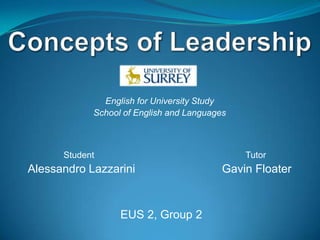 English for University Study
            School of English and Languages



      Student                                 Tutor
Alessandro Lazzarini                      Gavin Floater


                  EUS 2, Group 2
 