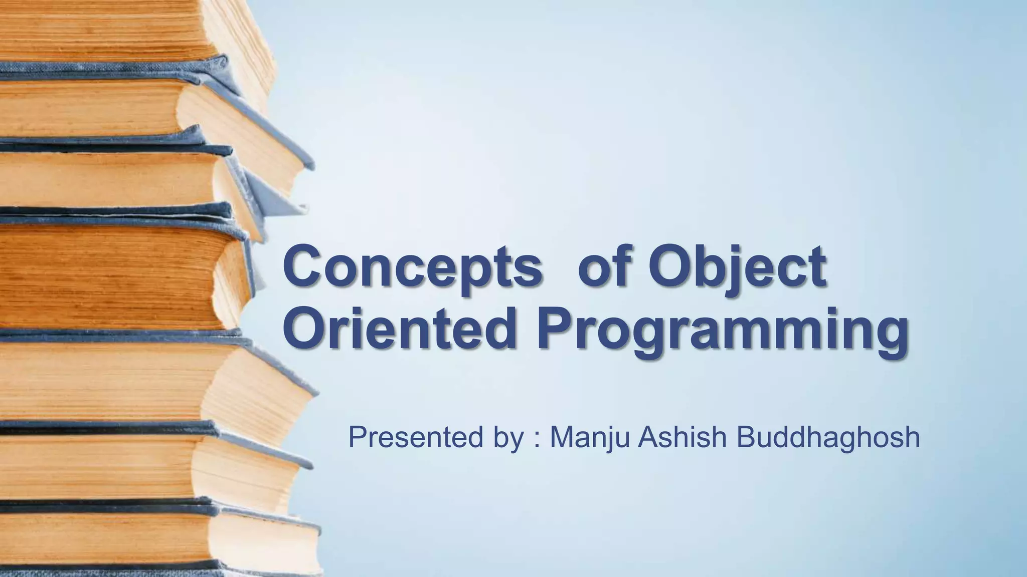 Concepts of Object Oriented Programming By Manju Ashish Buddhaghosh | PPT