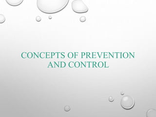 CONCEPTS OF PREVENTION
AND CONTROL
 