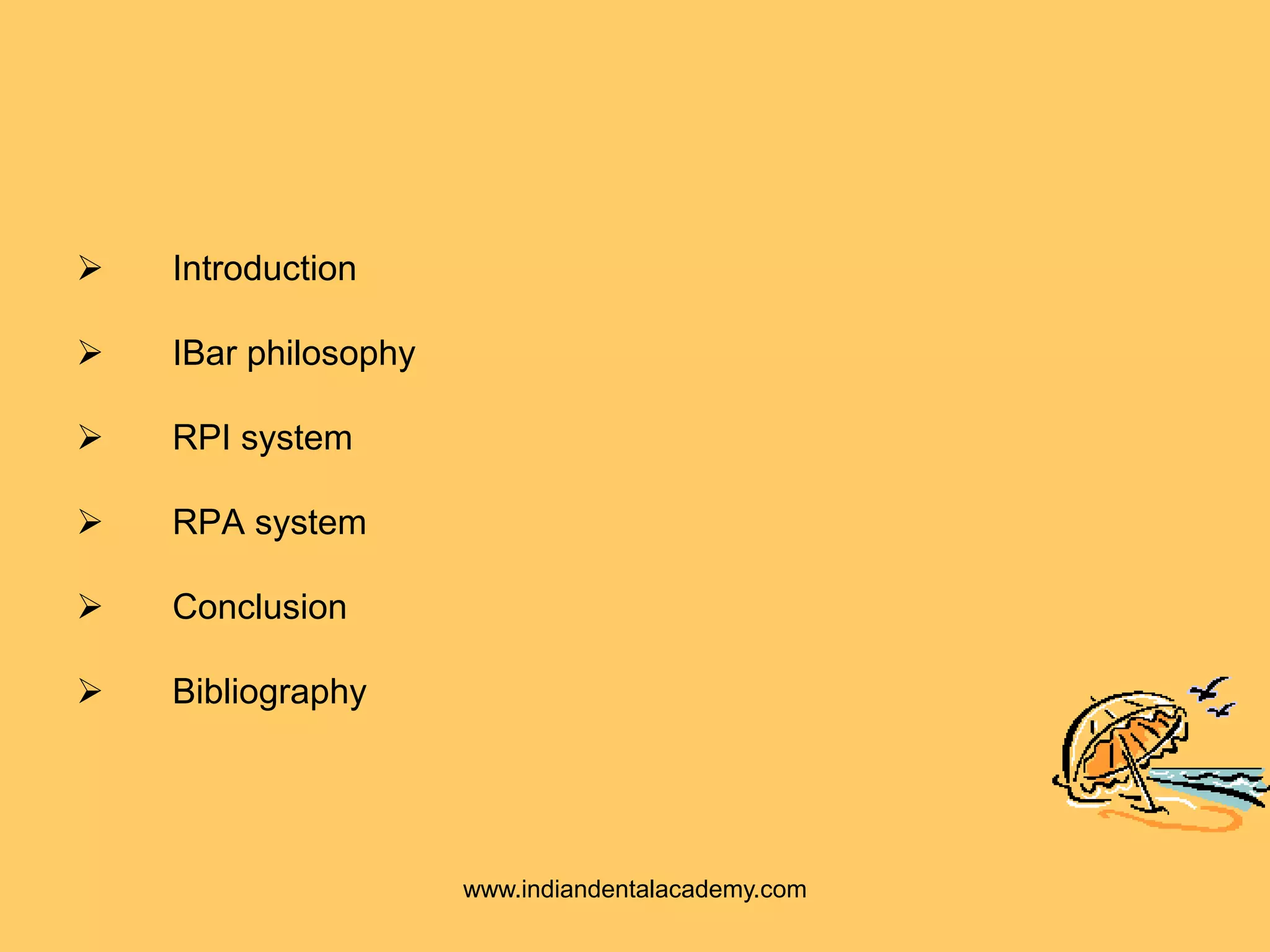 CONTENTS
 Introduction
 IBar philosophy
 RPI system
 RPA system
 Conclusion
 Bibliography
www.indiandentalacademy.com
 