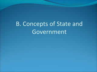 B. Concepts of State and
Government

 