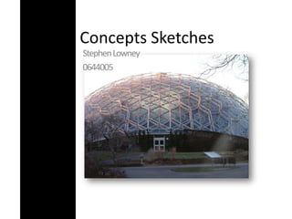 Concepts Sketches
Stephen Lowney
0644005
 