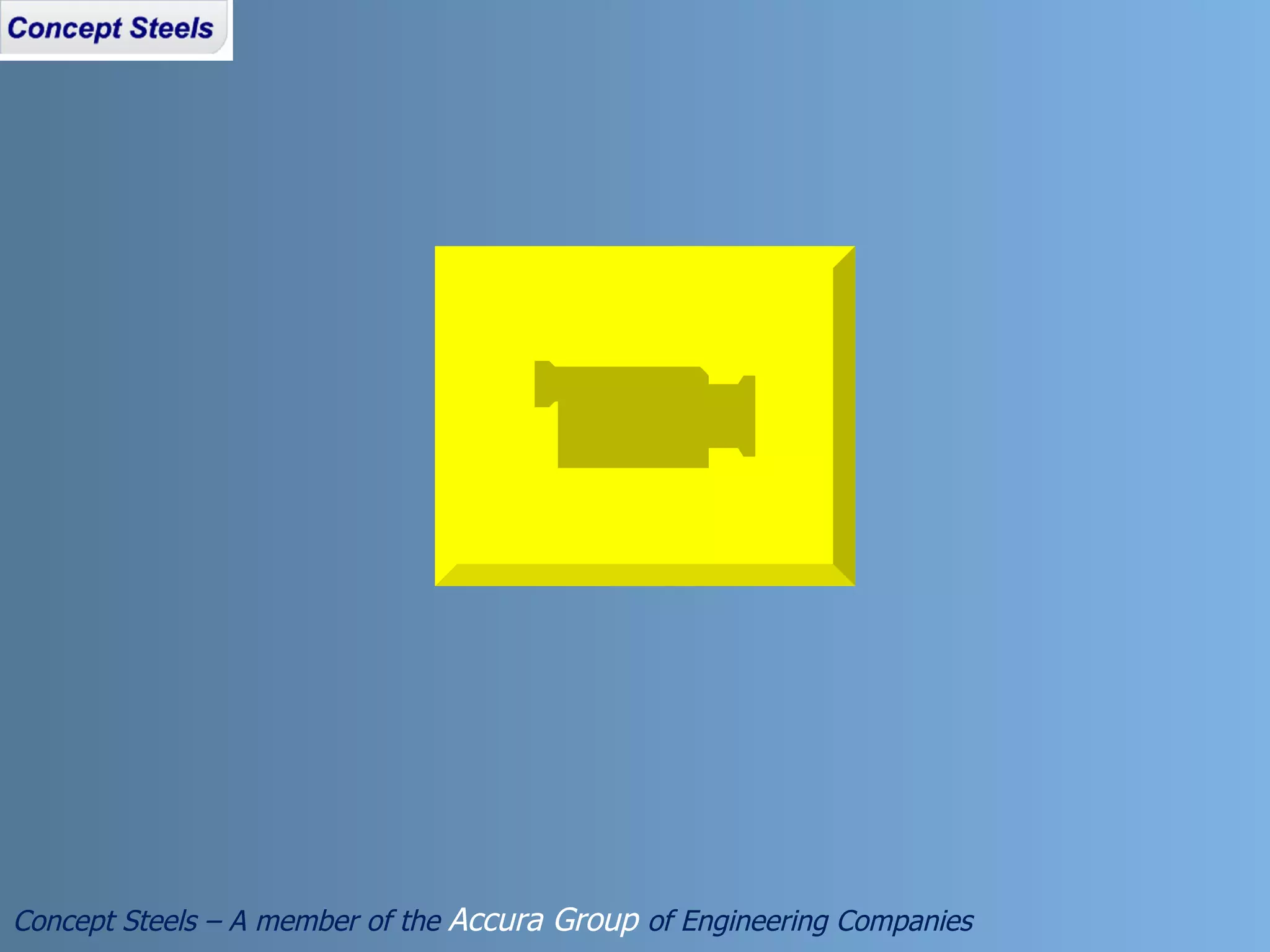 Concept Steels – A member of the  Accura Group  of Engineering Companies 