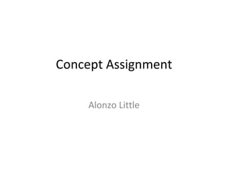 Concept Assignment Alonzo Little 