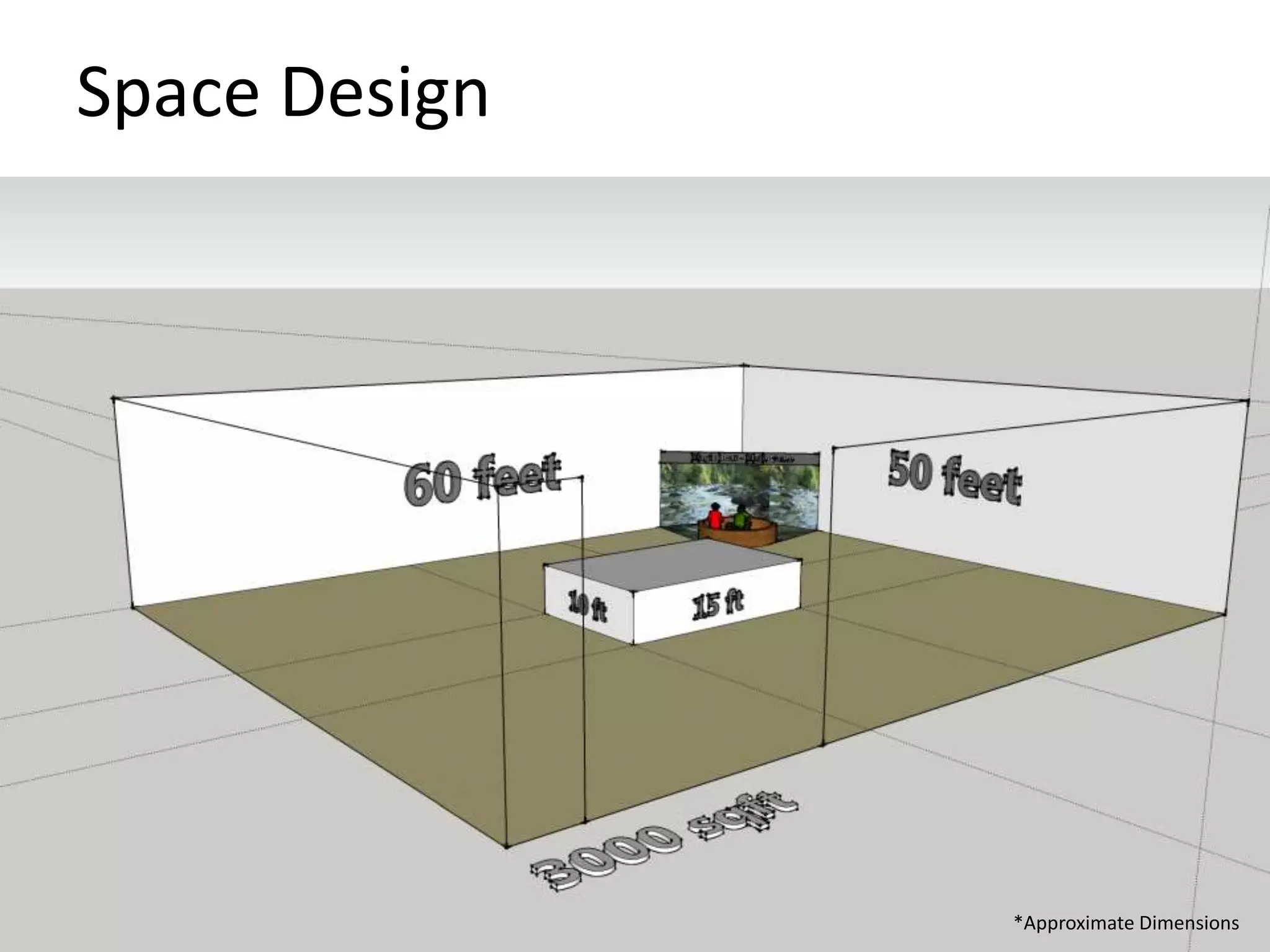 Space Design 
*Approximate Dimensions 
 