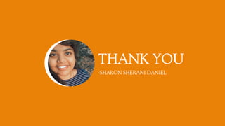 THANK YOU
-SHARON SHERANI DANIEL
 