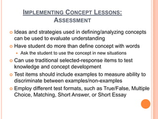 IMPLEMENTING CONCEPT LESSONS:
                  ASSESSMENT
 Ideas and strategies used in defining/analyzing concepts
  ca...