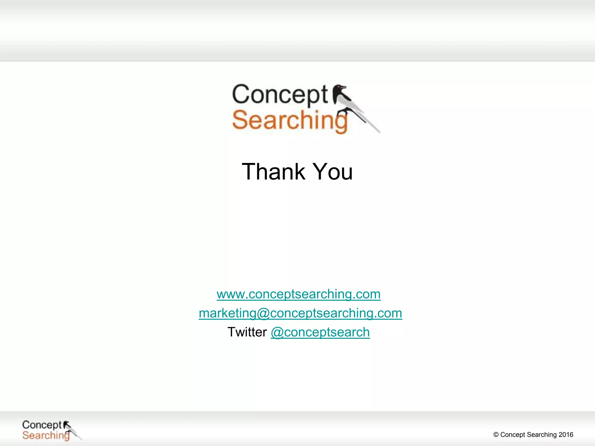 © Concept Searching 2016
Thank You
www.conceptsearching.com
marketing@conceptsearching.com
Twitter @conceptsearch
 