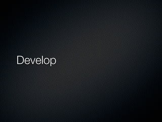 Develop
 