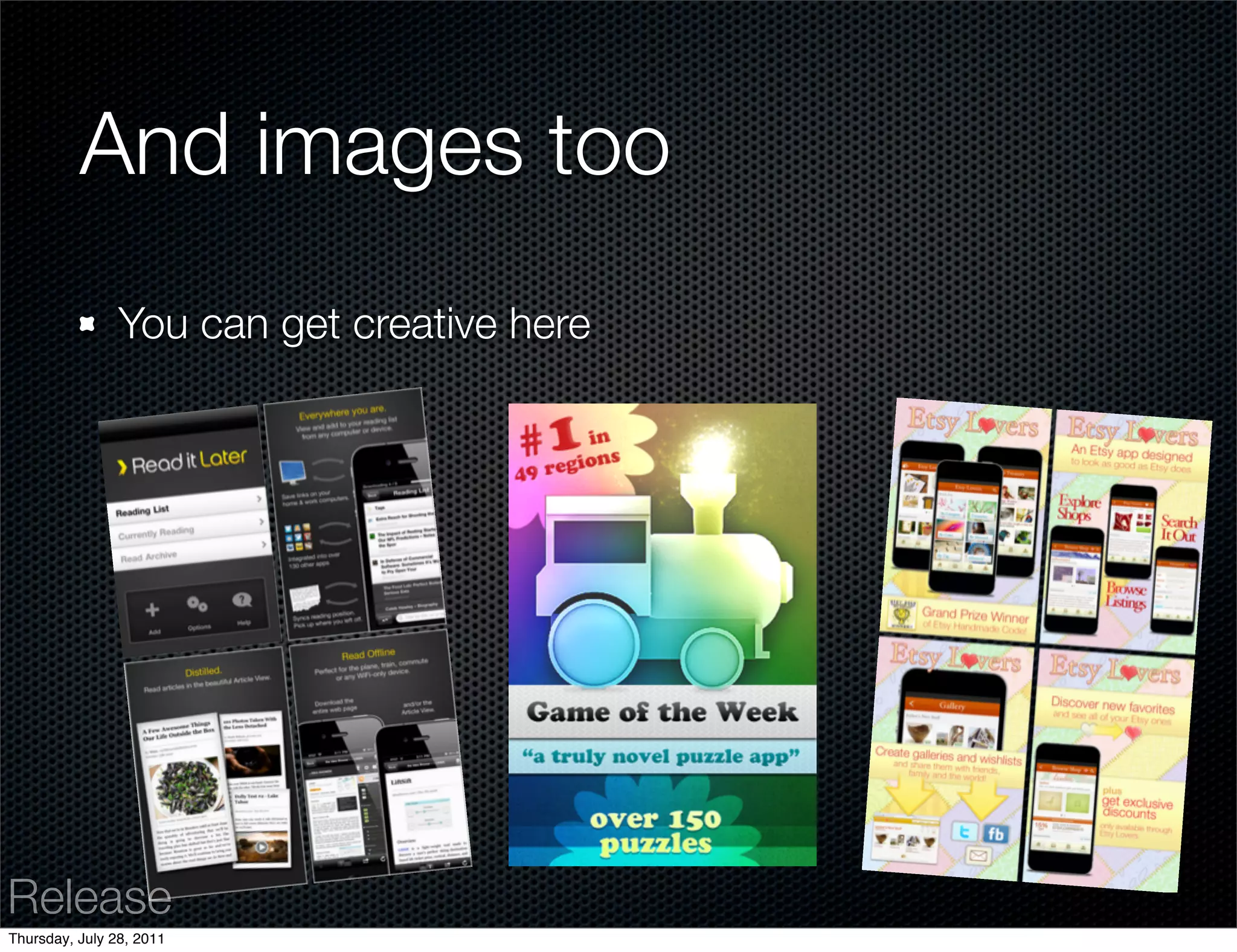 And images too
                You can get creative here




Release
Thursday, July 28, 2011
 