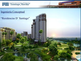 Ingeniería Conceptual
“Residencias D´ Santiago”
Construcción
 