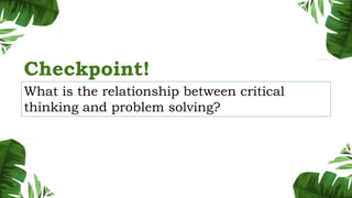 Checkpoint!
What is the relationship between critical
thinking and problem solving?
 