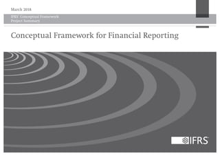 IFRS®
Conceptual Framework
Project Summary
March 2018
Conceptual Framework for Financial Reporting
 