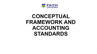 CONCEPTUAL
FRAMEWORK AND
ACCOUNTING
STANDARDS
 