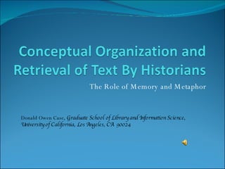 The Role of Memory and Metaphor Donald Owen Case , Graduate School of Library and Information Science, University of California, Los Angeles, CA  90024 