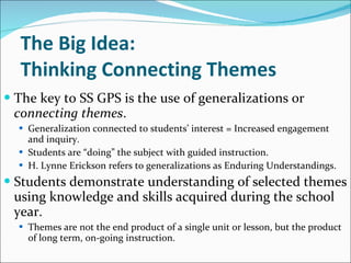 The Big Idea:  Thinking Connecting Themes <ul><li>The key to SS GPS is the use of generalizations or  connecting   themes ...