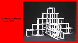 Sol Lewitt, Costruzione
Cubica, (1971)
 