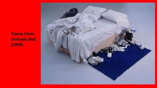 Tracey Emin,
Unmade Bed,
(1999)
 