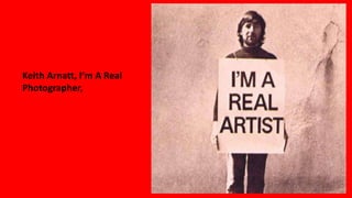 Keith Arnatt, I’m A Real
Photographer,
 