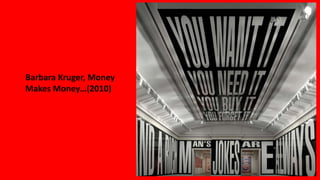 Barbara Kruger, Money
Makes Money…(2010)
 