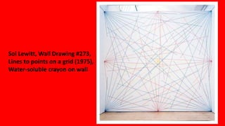 Sol Lewitt, Wall Drawing #273,
Lines to points on a grid (1975),
Water-soluble crayon on wall
 